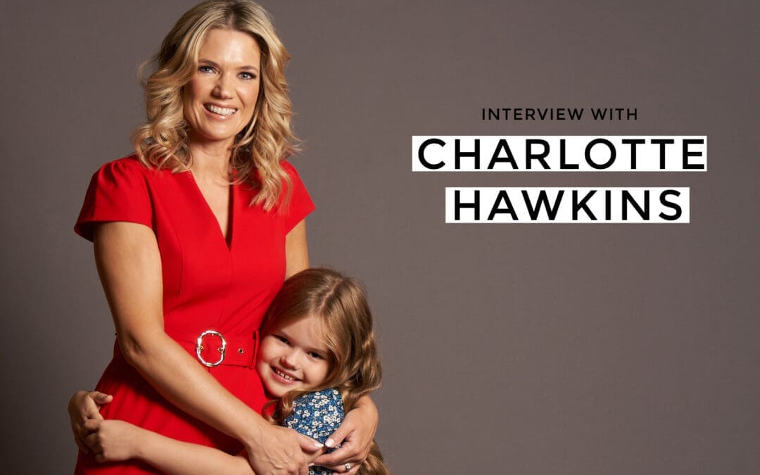 CHARLOTTE HAWKINS INTERVIEW: Mum of one, TV and radio presenter