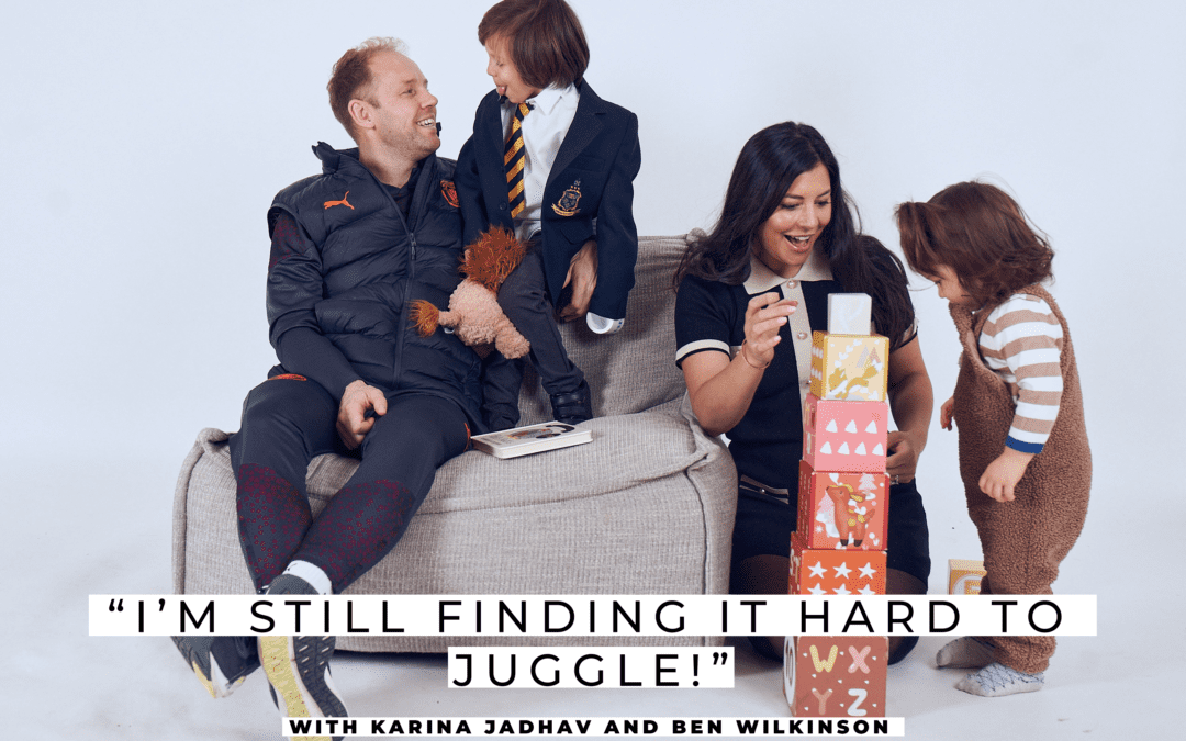 Inspiring and honest Interview with Karina Jadhav & Ben Wilkinson: “I’m still finding it really hard to juggle!”